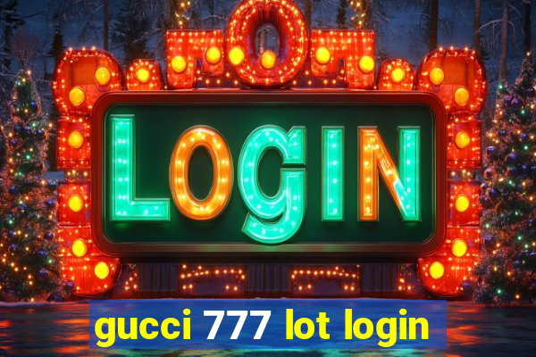 gucci 777 lot login